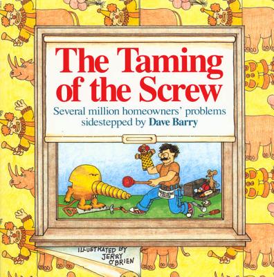 The Taming of the Screw: Several Million Homeowners' Problems Sidestepped By Dave Barry