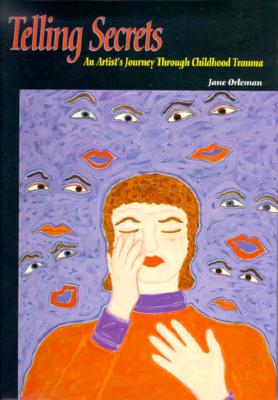 Telling Secrets: An Artist's Journey Through Childhood Trauma