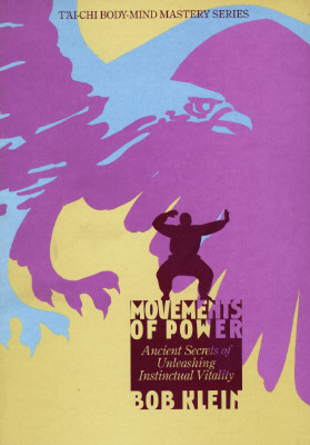 Movements of Power: Ancient Secrets of Unleashing Instinctual Vitality (T'Ai-Chi Body-Mind Mastery Series, Volume 2)