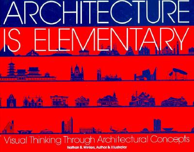 Image for Architecture Is Elementary - Visual Thinking Through Architectural Concepts