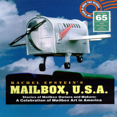 Rachel Epstein's Mailbox U.S.A.: Stories of Mailbox Owners and Makers : A Celebration of Mailbox Art in America