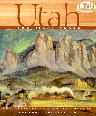 Image for UTAH, THE RIGHT PLACE The Official Centennial History UTAH, THE RIGHT PLACE The Official Centennial History