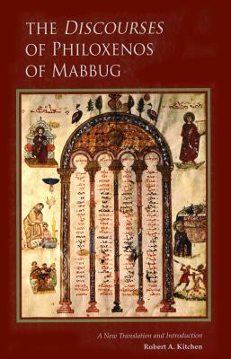 The Discourses of Philoxenos of Mabbug: A New Translation and Introduction (Cistercian Studies), Robert A. Kitchen The Discourses of Philoxenos of Mabbug: A New Translation and Introduction (Cistercian Studies), Robert A. Kitchen