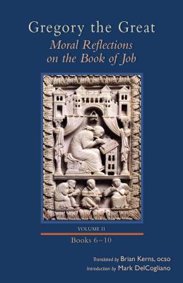 Gregory the Great: Moral Reflections on the Book of Job, Volume 2 (Books 6-10) (Cistercian Studies), Brian Kerns, trans. Gregory the Great: Moral Reflections on the Book of Job, Volume 2 (Books 6-10) (Cistercian Studies), Brian Kerns, trans.