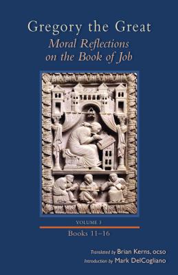 Image for Gregory the Great: Moral Reflections on the Book of Job, Volume 3 (Books 11?16) (Cistercian Studies)