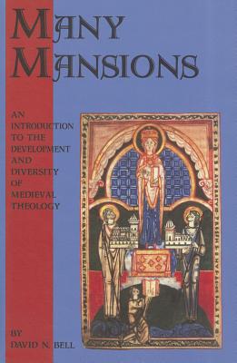 Many Mansions: An Introduction to the Development and Diversity of Medieval Theology (Cistercian Studies Series) (Volume 146)