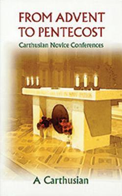 From Advent To Pentecost: Carthusian Novice Conferences (Volume 188) (Cistercian Studies Series)