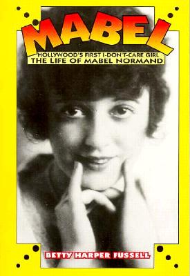 Image for Mabel: Hollywood's First Don't-Care Girl, the Life of Mabel Normand