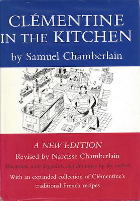 Clementine in the Kitchen: A New Edition, Revised by Narcisse Chamberlain, Illustrated with Drypoints and Drawings by the Author