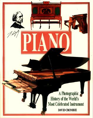 Piano: A Photographic History of the World's Most Celebrated Instrument