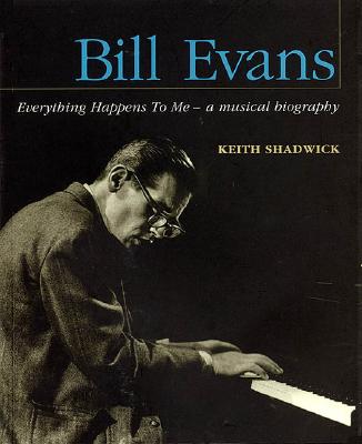 Bill Evans - Everything Happens to Me: A Musical Biography (Book)