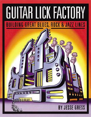 Guitar Lick Factory: Great Blues, Rock and Jazz Lines