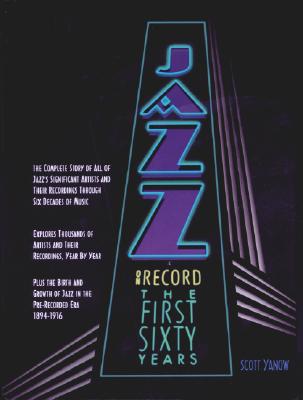 Jazz on Record - The First Sixty Years: The Complete Story of Significant Artists and Their Recordings Through Six Decades of Music