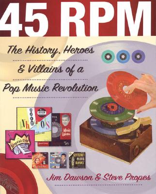 45 RPM: The History, Heroes, and Villains of a Pop Music Revolution