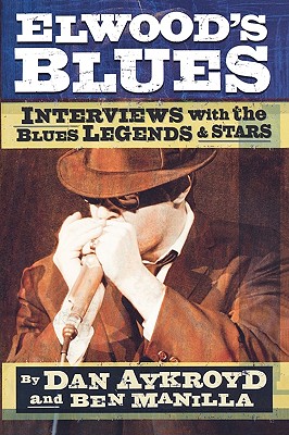Elwood's Blues: Interviews with the Blues Legends and Stars Image for Elwood's Blues: Interviews with the Blues Legends and Stars