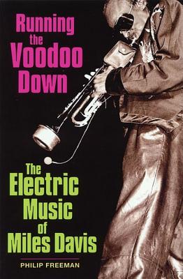 Running the Voodoo Down : The Electric Music of Miles Davis