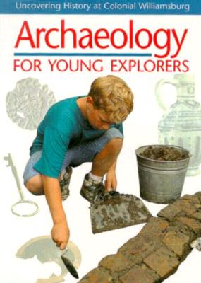 Archaeology for Young Explorers Uncovering History At Colonial Williamsburg