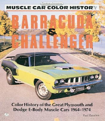 BARRACUDA & CHALLENGER: MUSCLE CAR COLOR HISTORY - COLOR HISTORY OF THE GREAT PLYMOUTH & DODGE E-BODY MUSCLE CARS 1964-74