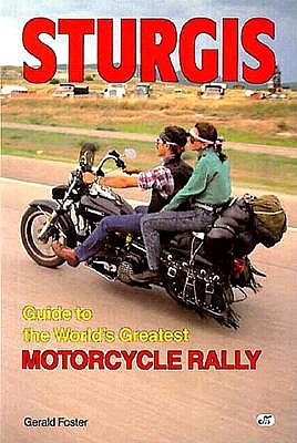 STURGIS: GUIDE TO THE WORLD'S GREATEST MOTORCYCLE RALLY