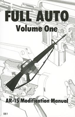 Full Auto, Volume 1: AR-15 Modification Manual (The Combat bookshelf)