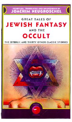 Great Tales of Jewish Fantasy and the Occult: The Dybbuk and Thirty Other Classic Stories