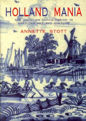 Holland Mania: The Unknown Dutch Period in American Art & Culture