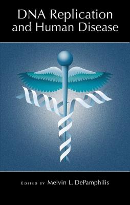 DNA Replication and Human Disease: (Cold Spring Harbor Monograph Series 47)