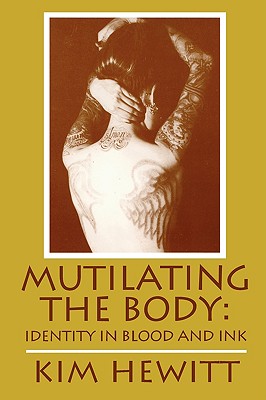 Image for Mutilating The Body: Identity In Blood And Ink