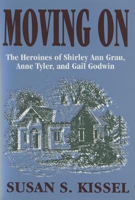 Moving On: The Heroines of Shirley Ann Grau, Anne Tyler, and Gail Godwin
