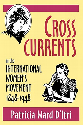 Cross Currents in the International Womens Movement, 18481948