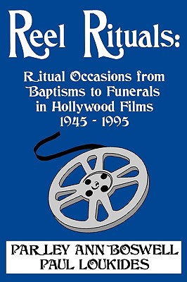 Reel Rituals: Ritual Occasions from Baptisms to Funerals in Hollywood Films, 1945-1995