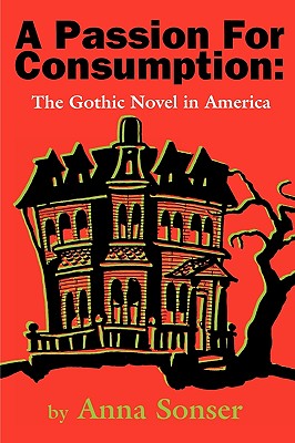 A Passion for Consumption : The Gothic Novel in America