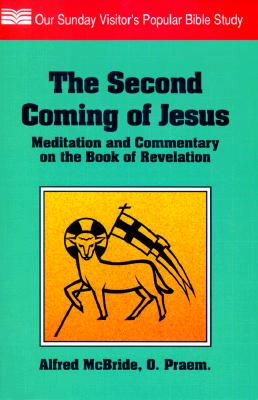 The Second Coming of Jesus: Meditation and Commentary on the Book of Revelation (Our Sunday Visitor's Popular Bible Study) McBride, Alfred and Praem, O.