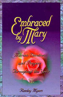 Embraced by Mary: Marian Devotions and Prayers Throughout the Year