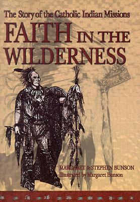 Faith in the Wilderness: The Story of the Catholic Indian Missions