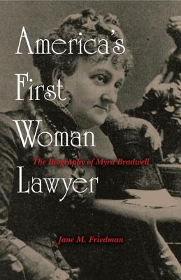 Image for America's First Woman Lawyer: The Biography of Myra Bradwell America's First Woman Lawyer: The Biography of Myra Bradwell