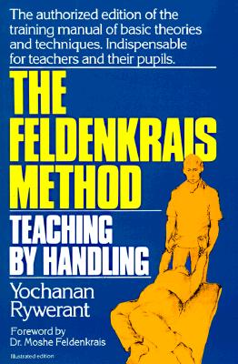 Image for The Feldenkrais Method: Teaching by Handling : A Technique for Individuals