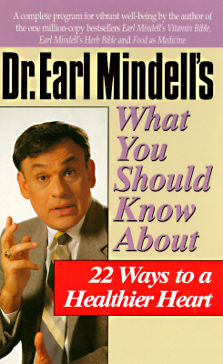 Dr. Earl Mindell's What You Should Know About 22 Ways to a Healthier Heart