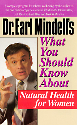Dr. Earl Mindell's What You Should Know About Natural Health for Women