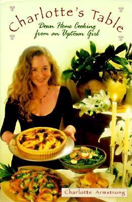 Charlotte's Table: Down Home Cooking from an Uptown Girl