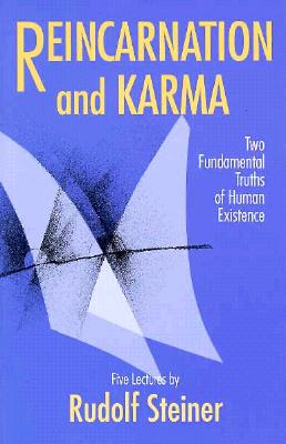 Reincarnation and Karma: Two Fundamental Truths of Human Existence : Five Lectures Given During January to March 1912 in Berlin and Stuttgart