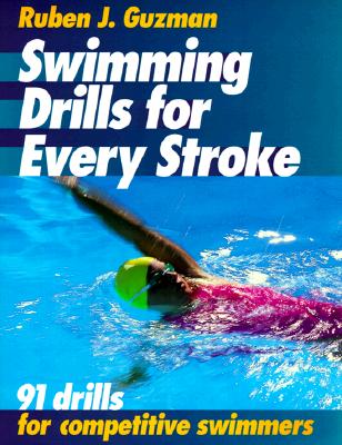 SWIMMING DRILLS FOR EVERY STROKE: 91 DRILLS FOR COMPETITIVE SWIMMERS