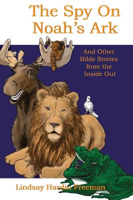 The Spy on Noah's Ark: And Other Bible Stories from the Inside Out (The Bible Spy Series, 1)