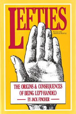 Lefties: The Origins and Consequences of Being Left-Handed Fincher, Jack