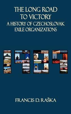 The Long Road to Victory: A History of Czechoslovak Exile Organizations after 1968 (East European Monographs)
