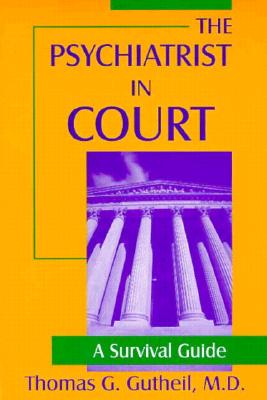 The Psychiatrist in Court: A Survival Guide