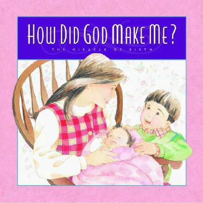 How Did God Make Me: The Miracle of Birth (Gold 'N' Honey Books)