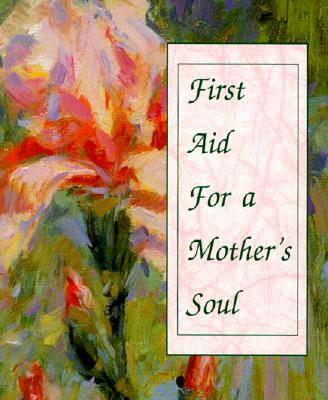 Image for First Aid for a Mother's Soul (Charming Petites Series) First Aid for a Mother's Soul (Charming Petites Series)