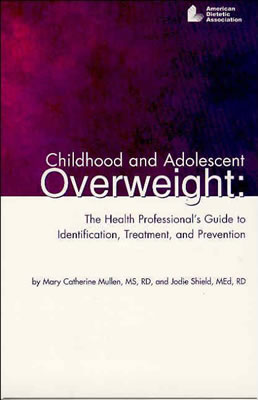 Childhood and Adolescent Overweight: The Health Professional's Guide to Identification, Treatment and Prevention