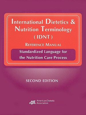Image for International Dietetics & Nutrition Terminology (IDNT) Reference Manual: Standarized Language for the Nutrition Care Process International Dietetics & Nutrition Terminology (IDNT) Reference Manual: Standarized Language for the Nutrition Care Process